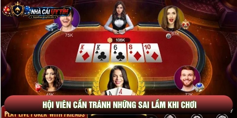 Hội viên cần tránh những sai lầm khi chơi Hội viên cần tránh những sai lầm khi chơi