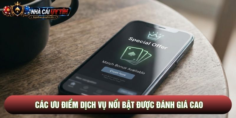 Các ưu điểm dịch vụ nổi bật được đánh giá cao